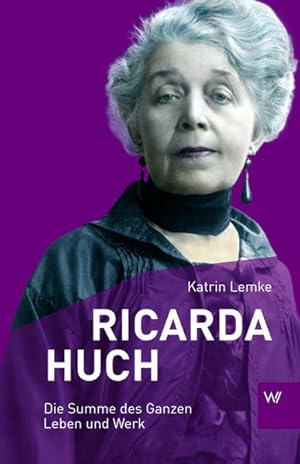 Image du vendeur pour Ricarda Huch: Die Summe des Ganzen - Leben und Werk mis en vente par Studibuch