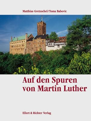 Bild des Verkufers fr Auf den Spuren von Martin Luther (Eine Bildreise) Matthias Gretzschel/Toma Babovic zum Verkauf von Antiquariat Buchhandel Daniel Viertel