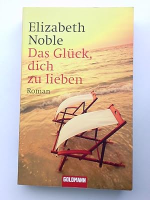 Seller image for Das Glck, dich zu lieben: Roman Elizabeth Noble. Aus dem Engl. von Susanne Engelhardt for sale by Antiquariat Buchhandel Daniel Viertel