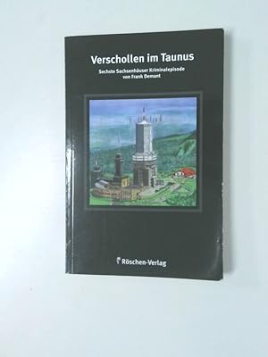 Verschollen im Taunus: Kriminalroman: Sechste Sachsenhäuser Kriminalepisode sechste Sachsenhäuser...