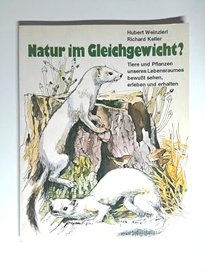 Imagen del vendedor de Natur im Gleichgewicht? Tiere und Pflanzen unseres Lebensraumes bewut sehen, erleben und erhalten Tiere u. Pflanzen unseres Lebensraumes bewusst sehen, erleben u. erhalten a la venta por Antiquariat Buchhandel Daniel Viertel