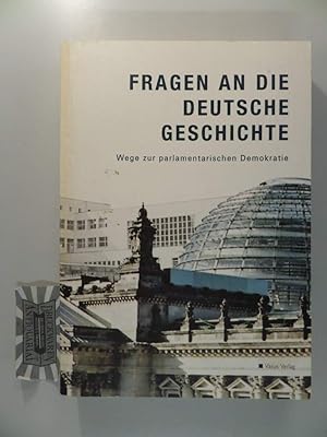 Bild des Verkufers fr Fragen an die deutsche Geschichte. Wege zur parlamentarischen Demokratie Wege zur parlamentarischen Demokratie ; historische Ausstellung im Deutschen Dom in Berlin zum Verkauf von Antiquariat Buchhandel Daniel Viertel