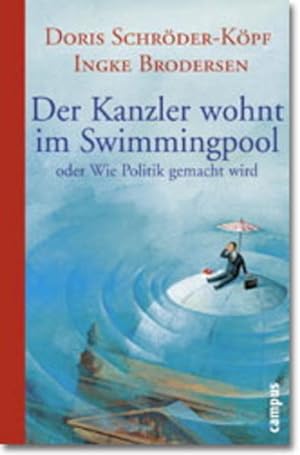 Imagen del vendedor de Der Kanzler wohnt im Swimmingpool oder Wie Politik gemacht wird a la venta por Antiquariat Buchhandel Daniel Viertel