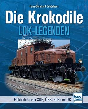 Die Krokodile: Elektroloks der SBB, ÖBB, RhB und DB (Lok-Legenden) Elektroloks der SBB, ÖBB, RhB ...