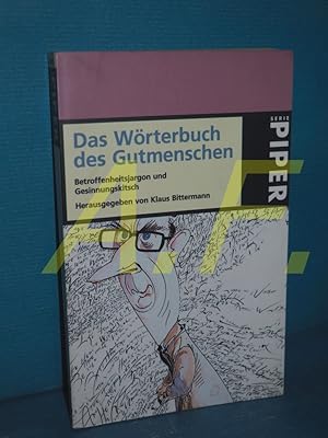 Imagen del vendedor de Das Wrterbuch des Gutmenschen : Betroffenheitsjargon und Gesinnungskitsch hrsg. von Klaus Bittermann / Piper , 2695 a la venta por Antiquarische Fundgrube e.U.
