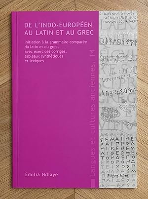 De l'indo-européen au latin et au grec. Initiation à la grammaire comparée du latin et du grec, a...