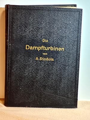 Die Dampfturbinen : mit einem Anhang über die Aussichten der Wärmekraftmaschinen und über die Gas...