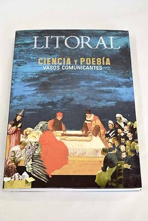 Imagen del vendedor de Litoral, Ao 2012, n 253, Ciencia y poesa : vasos comunicantes, Instrumental:: Ciencia y poesa: la jaula y el pjaro; Ciencia y conciencia para cambios radicales; Alquimia / Qumica; Anhelo de unidad: (Ciencia y poesa en la Antigedad grecolatina); Poesa, ciencia, religin; Ciencia y poesa en la antigua China / Geometra; Medicina: El cuerpo; Leccin de anatoma; Cadveres exquisitos; Ciruga / Matemticas; Pacientes / Farmacia; Mdicos y enfermeras; Hospitales; El sueo del cientfico; La locura; El malestar en la cultura: (fragmentos); Necesidad de los grabados; Severo Ochoa: un cientfico humanista del siglo XX; La residencia, recuerdos y aoranzas: (fragmentos); Medicine: la bata blanca al servicio del espectculo; El poema en su lecho de enfermo; Charles Darwin; Pierre y Marie C a la venta por Alcan Libros