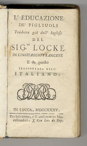 L'educazione de' figliuoli tradotta gia dall'inglese del sig.or Locke in linguaggio francese e da...