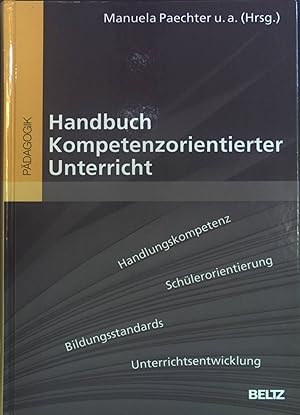 Handbuch kompetenzorientierter Unterricht : [Handlungskompetenz, Schülerorientierung, Bildungssta...