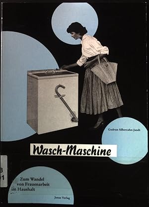 Bild des Verkufers fr Wasch-Maschine : zum Wandel von Frauenarbeit im Haushalt. zum Verkauf von books4less (Versandantiquariat Petra Gros GmbH & Co. KG)