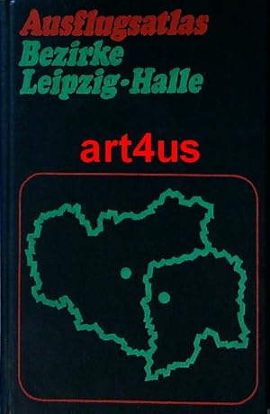 Ausflugsatlas. Bezirke Leipzig. Halle : Ein Ausflugsführer für die Naherholung.