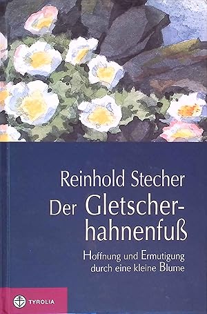 Bild des Verkufers fr Der Gletscherhahnenfu : Hoffnung und Ermutigung durch eine kleine Blume. zum Verkauf von books4less (Versandantiquariat Petra Gros GmbH & Co. KG)