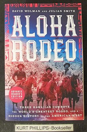 Aloha Rodeo: Three Hawaiian Cowboys, the World's Greatest Rodeo, and a Hidden History of the Amer...