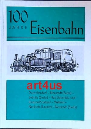 Immagine del venditore per 100 Jahre Eisenbahn Drrrhrsdorf - Neustadt (Sachs.) - Sebnitz (Sachs.) - Bad Schandau und Bautzen / Sohland - Wilthen - Neukirch (Lausitz) - Neustadt (Sachs.). venduto da art4us - Antiquariat