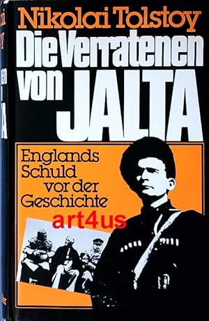 Die Verratenen von Jalta : Englands Schuld vor der Geschichte.