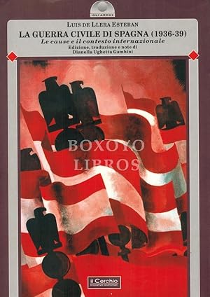 La Guerra Civile di Spagna (1936-1939). Le cause e il contesto internazionale. Edizione, traduzio...