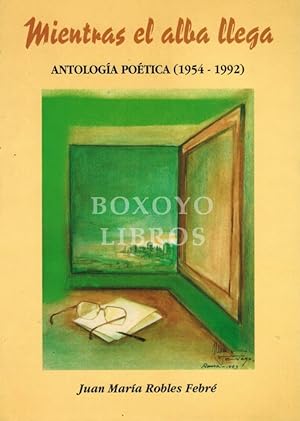 Immagine del venditore per Mientras el alba llega. Antologa potica (1954-1992). Presentacin Fracisco Lpez-Arza y Moreno venduto da Boxoyo Libros S.L.