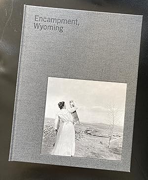 Encampment Wyoming - Selections From The Lora Webb Nichols Archive 1899-1948