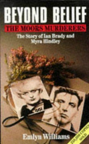 Bild des Verkufers fr Beyond Belief: The Moors Murderers: The Story of Ian Brady and Myra Hindley zum Verkauf von WeBuyBooks 2