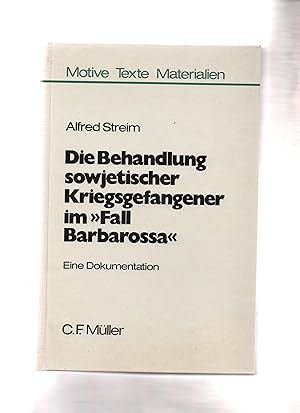 Die Behandlung sowjetischer Kriegsgefangener im "Fall Barbarossa" : Eine Dokumentation ; Unter Be...