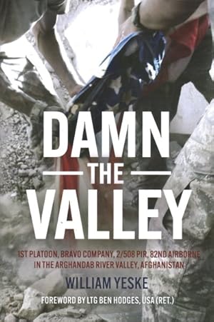 Seller image for Damn the Valley : 1st Platoon, Bravo Company, 2/508 Pir, 82nd Airborne in the Arghandab River Valley Afghanistan for sale by GreatBookPrices