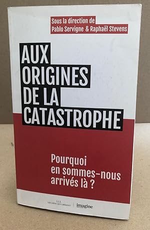 Bild des Verkufers fr Aux origines de la catastrophe: Pourquoien sommes-nous arrivs l zum Verkauf von librairie philippe arnaiz