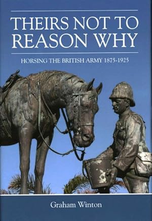 Immagine del venditore per Theirs Not to Reason Why : Horsing the British Army 1875-1925 venduto da GreatBookPrices