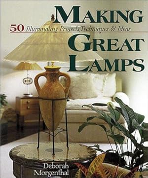 Bild des Verkufers fr Making Great Lamps: 50 Illuminating Projects, Techniques and Ideas zum Verkauf von WeBuyBooks