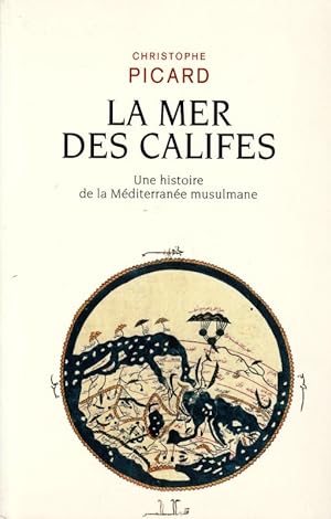 Bild des Verkufers fr La mer des Califes. Une histoire de la Mditerrane musulmane. zum Verkauf von ARTLINK