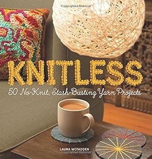 Bild des Verkufers fr Knitless: 50 No-Knit, Stash-Busting Yarn Projects zum Verkauf von WeBuyBooks