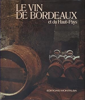 Le vin de Bordeaux et du Haut-Pays. Sous la direction de Raymond Dumay.