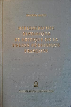 Bibliographie historique et critique de la presse périodique française ou catalogie systématique ...