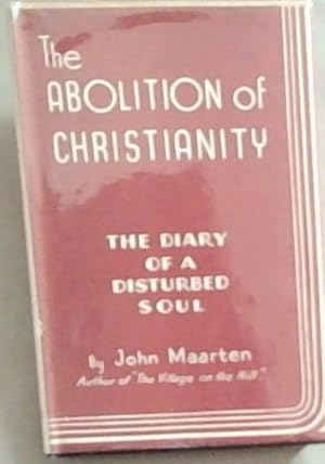 The Abolition Of Christianity: The Diary of a Disturbed Soul