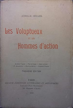 Les voluptueux et les hommes d'action. Anatole France - Pierre Louys - Jean Lorrain - F. Brunetiè...