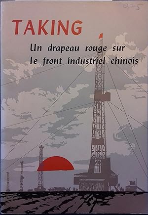 Taking, un drapeau rouge sur le front industriel chinois. Brochure de propagande prochinoise.