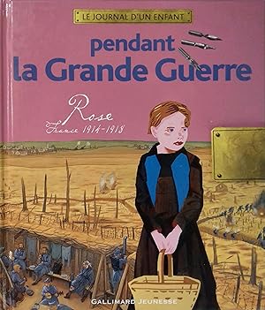 Le journal d'un enfant pendant la Grande Guerre. Rose, France 1914-1918.