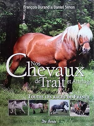 Nos chevaux de trait et attelage. Toutes les races de France.