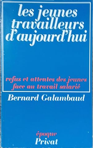 Les jeunes travailleurs d'aujourd'hui. Refus et attentes des jeunes face au travail salarié.