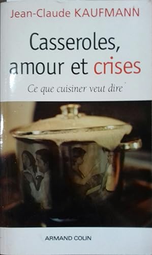 Image du vendeur pour Casseroles, amour et crises. Ce que cuisiner veut dire. mis en vente par Librairie Et Ctera (et caetera) - Sophie Rosire