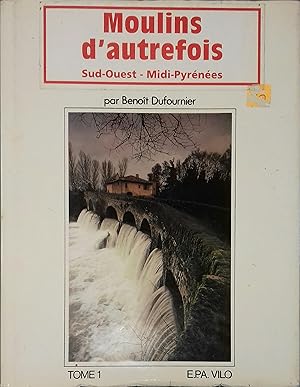 Moulins d'autrefois. Sud-Ouest, Midi Pyrénées. Tome 1 seul.