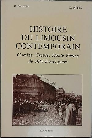 Histoire du Limousin contemporain. Corrèze, Creuse, Haute-Vienne de 1814 à nos jours.