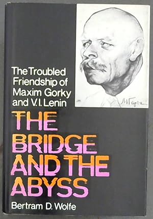 Bild des Verkufers fr The Bridge and the Abyss : the troubled friendship of Maxim Gorky and V.I. Lenin zum Verkauf von Chapter 1