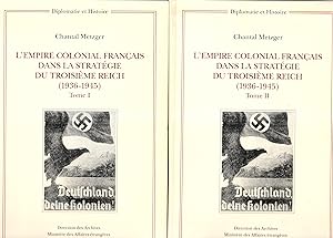 L'Empire colonial français dans la stratégie du Troisième Reich (1936-1945). Complet en 2 volumes