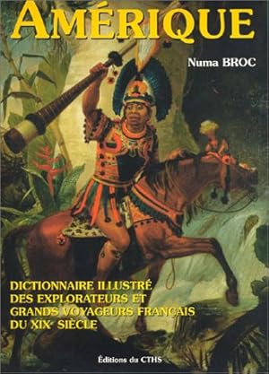 Seller image for DICTIONNAIRE ILLUSTRE DES EXPLORATEURS ET GRANDS VOYAGEURS FRANCAIS DU XIX SIECL: Tome 3, Amérique for sale by WeBuyBooks