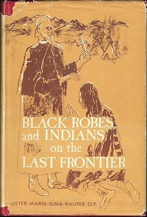 Imagen del vendedor de Black Robes and Indians on the Last Frontier: A Story of Heroism (Signed First Edition) a la venta por Purpora Books