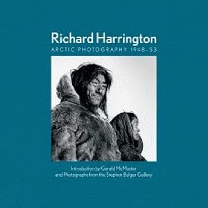 Imagen del vendedor de Richard Harrington: Arctic Photography 1948-53 a la venta por Stephen Bulger Gallery