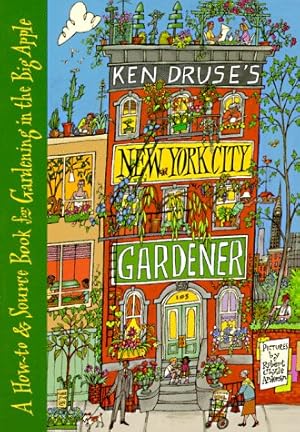 Seller image for Ken Druse's New York City Gardener: A How-To and Source Book for Gardening in the Big Apple for sale by ZBK Books