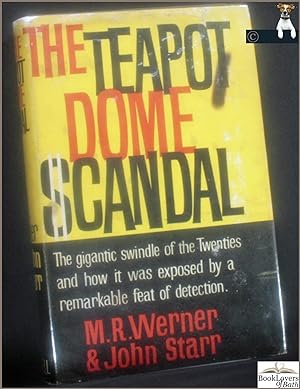 The Teapot Dome Scandal: An Account of the Teapot Dome Scandal, Involving Principally Albert B. F...