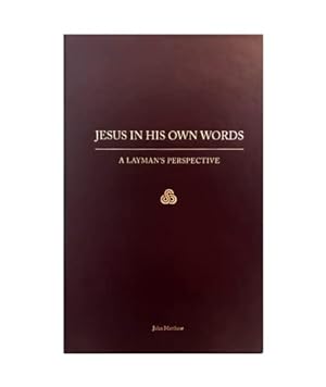 Bild des Verkufers fr Jesus in His Own Words: A Layman's Perspective zum Verkauf von Books for Life